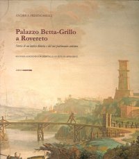 Palazzo Betta-Grillo a Rovereto. Storia di un'antica dimora e del suo patrimonio artistico