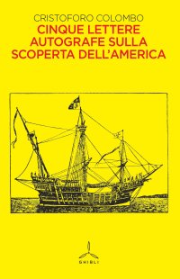 Cinque lettere autografe sulla scoperta dell'America. Con un discorso introduttivo di Cesare Correnti
