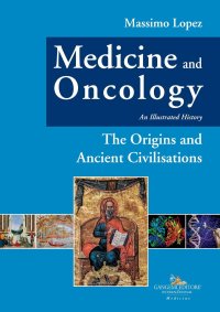 Medicine and Oncology. An illustrated history. Vol. 1: The origins and ancient civilisations