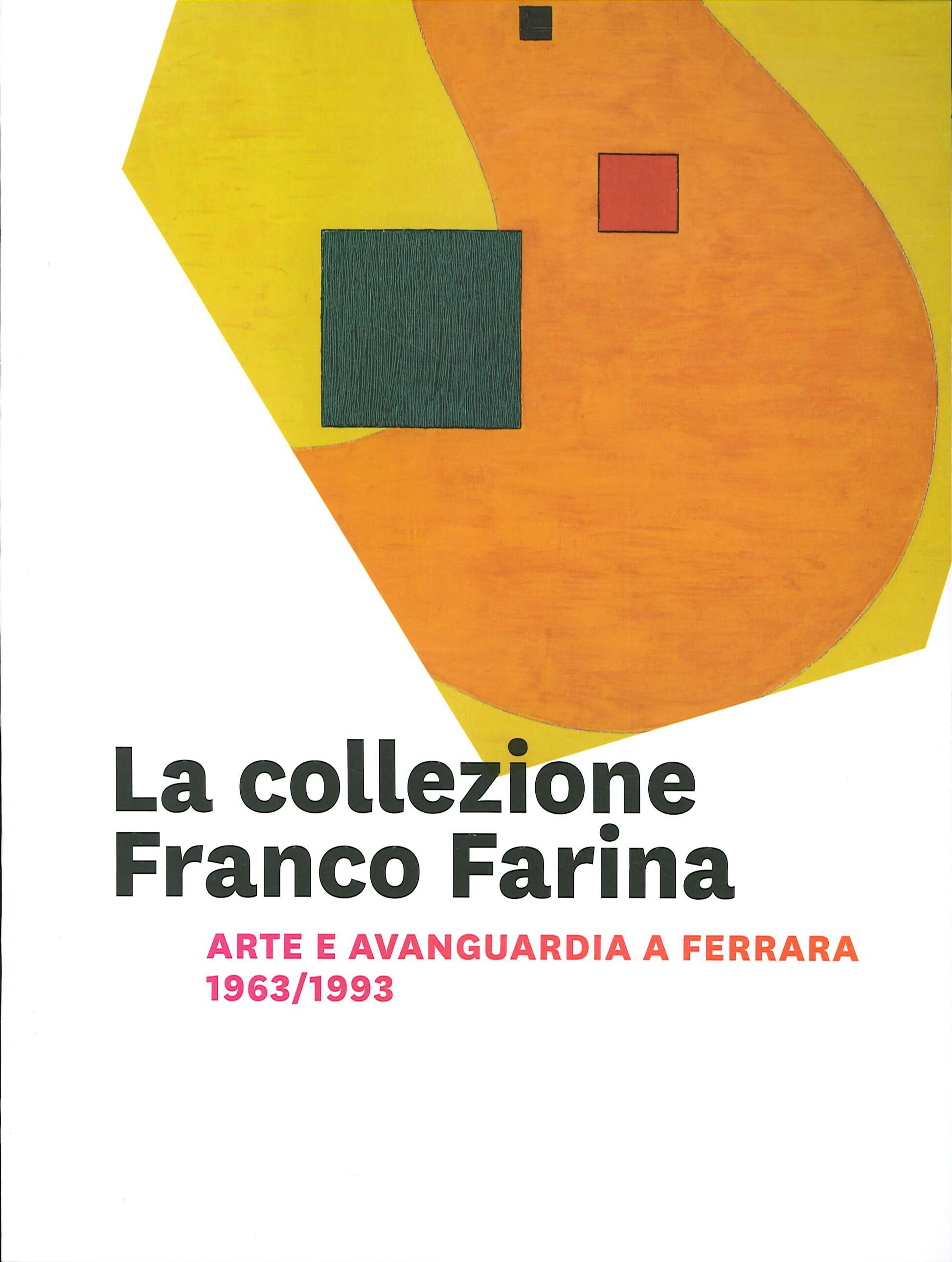 La collezione Franco Farina. Arte e avanguardia a Ferrara 1963/1993