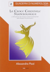 La croce cardinale numerologica. L'attivazione dei cinque numeri fondamentali della mappa