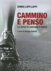 Cammino e penso. La corsa tra passati e futuro