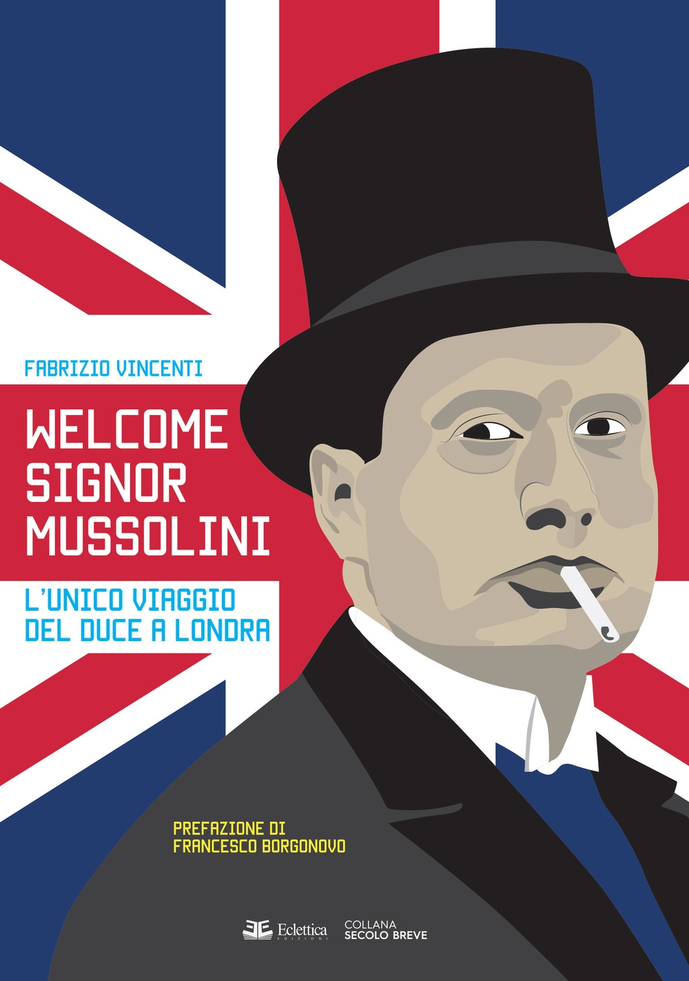 Welcome Signor Mussolini. L'unico viaggio del duce a Londra Welcome Signor Mussolini. L'unico viaggio del duce a Londra