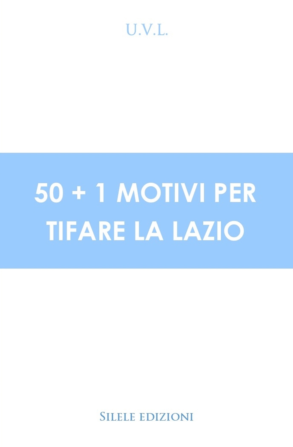 50+1 motivi per tifare la Lazio 50+1 motivi per tifare la Lazio