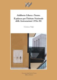 Adalberto Libera a Trento. Il palazzo per l'Istituto Nazionale delle Assicurazioni (1937-50)