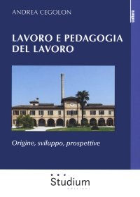Lavoro e pedagogia del lavoro. Origine, sviluppo, prospettive.