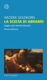 La scelta di Abramo. Saggio sulle identità ebraiche. Nuova ediz