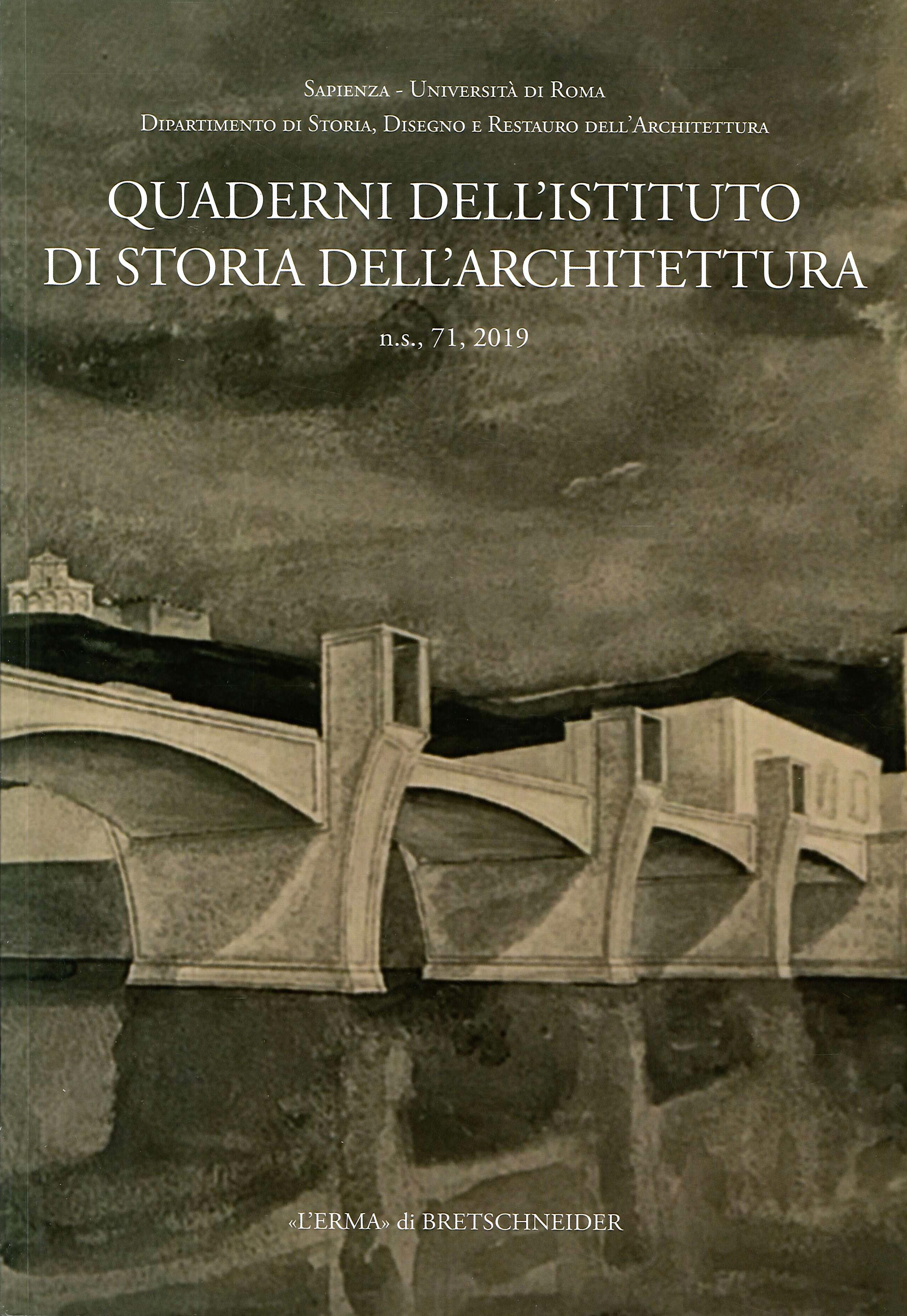 Quaderni dell'Istituto di Storia dell'Architettura. n.s. 71, 2019 Quaderni dell'Istituto di Storia dell'Architettura. n.s. 71, 2019
