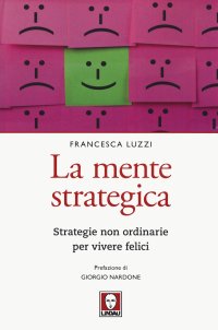 La mente strategica. Strategie non ordinarie per vivere felici.