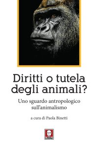 Diritti o tutela degli animali? Uno sguardo antropologico sull'animalismo.