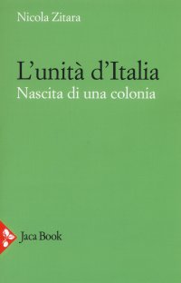 L'unità d'Italia. Nascita di una colonia