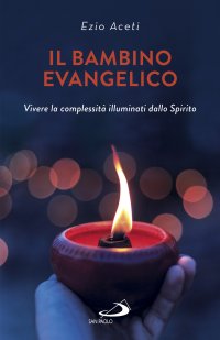 Il bambino evangelico. Vivere la complessità illuminati dallo Spirito