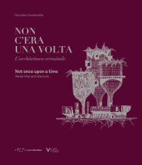Non c'era una volta. L'architettura verosimile. Never upon a time. Verisimilar architecture