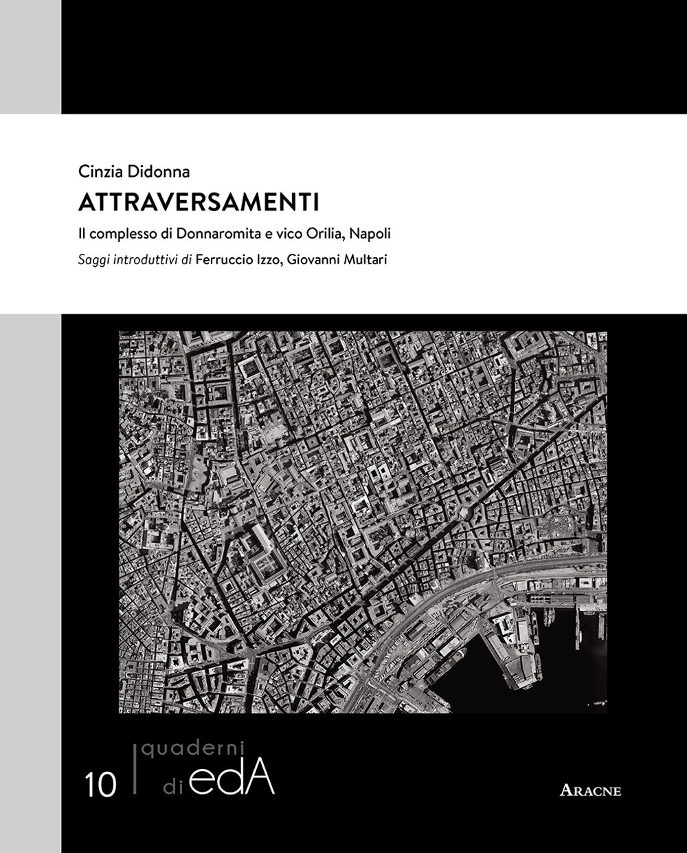 Attraversamenti. Il complesso di Donnaromita e vico Orilia, Napoli Attraversamenti. Il complesso di Donnaromita e vico Orilia, Napoli