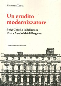 Un Erudito Modernizzatore. Luigi Chiodi e la Biblioteca Civica Angelo Mai di Bergamo