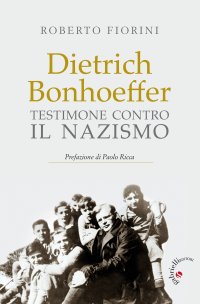 Dietrich Bonhoeffer. Testimone contro il nazismo