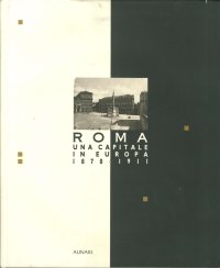 Roma una capitale in Europa (1870-1911). L'idea e il tempo di una capitale