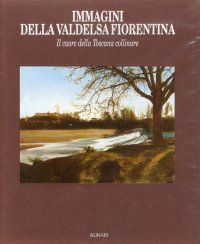 Immagini della Valdelsa fiorentina. Il cuore della Toscana collinare