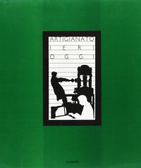 Artigianato ieri oggi. Storia dell'artigianato fiorentino. Ediz. illustrata