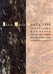 Santa Maria Novella 1990. Il restauro e le nuove architetture della stazione ferroviaria. Ediz. illustrata