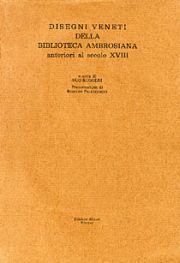 Disegni veneti della Biblioteca Ambrosiana anteriori al secolo XVIII. Ediz. illustrata