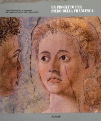 Un progetto per Piero della Francesca. Indagini diagnostico-conoscitive per la conservazione della "Leggenda della Vera Croce" e della "Madonna del Parto"