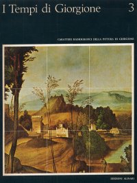 I tempi di Giorgione. Caratteri radiografici della pittura di Giorgione. Volume 3