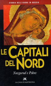 Storia dell'icona in Russia. Vol. 3: Le capitali del nord. Novgorod e Pskov