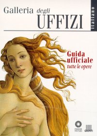 Galleria degli Uffizi. Guida Ufficiale. Tutte le Opere