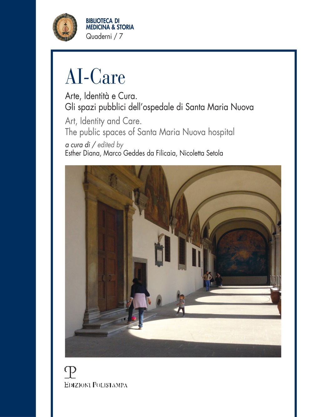 AI-Care. Arte, identità e cura. Gli spazi pubblici dell'ospedale di Santa Maria Nuova. Ediz. italiana e inglese AI-Care. Arte, identità e cura. Gli spazi pubblici dell'ospedale di Santa Maria Nuova. Ediz. italiana e inglese