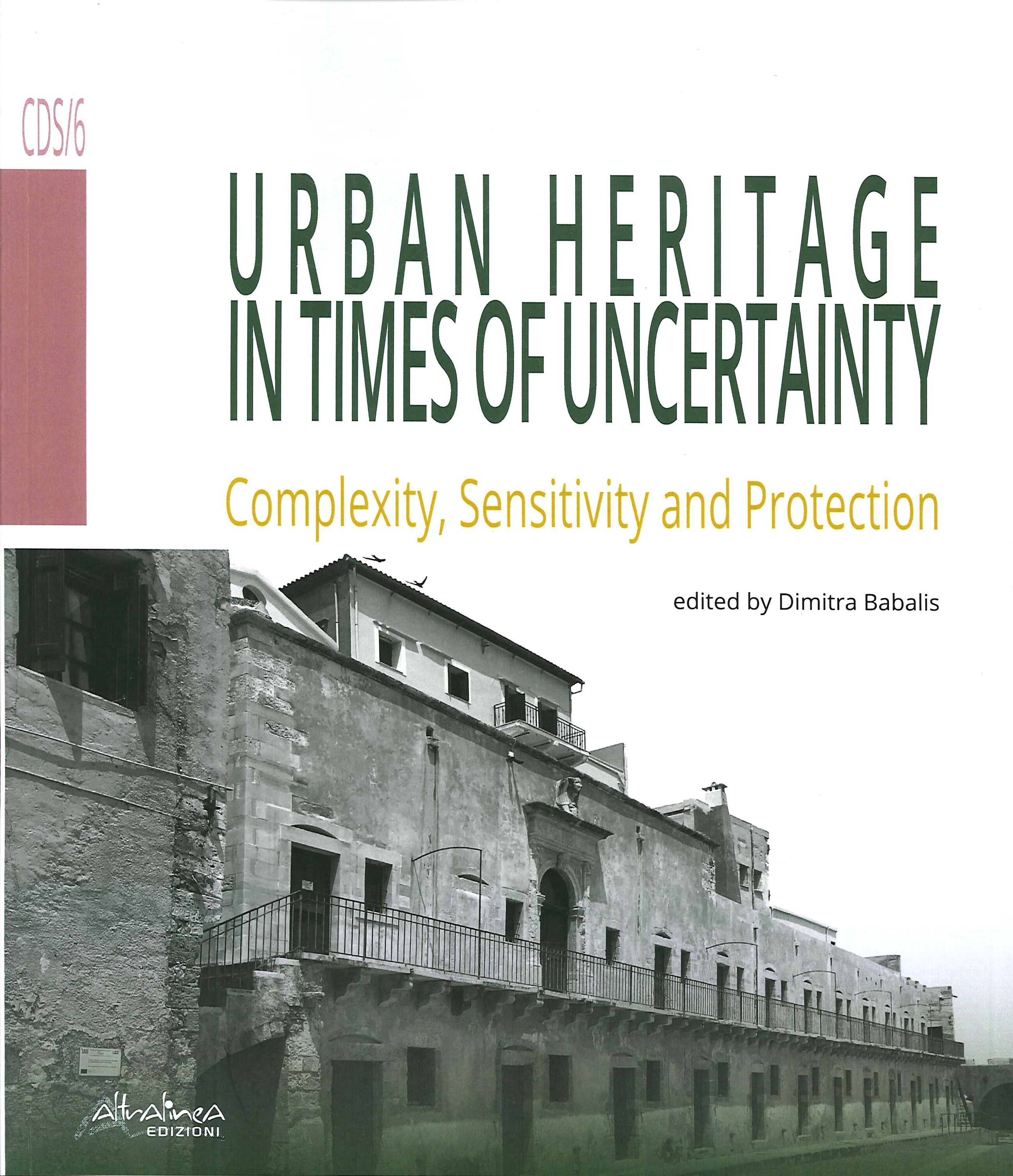 Urban heritage in times of uncertainty. Complexity, sensitive and protection Urban heritage in times of uncertainty. Complexity, sensitive and protection