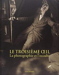 Le troisième oeil : La photographie et l'occulte