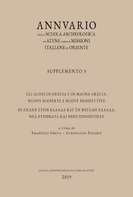 Annuario della Scuola Archeologica di Atene e delle Missioni Italiane in Oriente, Supplemento 3. Gli Achei in Grecia e in Magna Grecia: nuove scoperte e nuove prospettive Annuario della Scuola Archeologica di Atene e delle Missioni Italiane in Oriente, Supplemento 3. Gli Achei in Grecia e in Magna Grecia: nuove scoperte e nuove prospettive