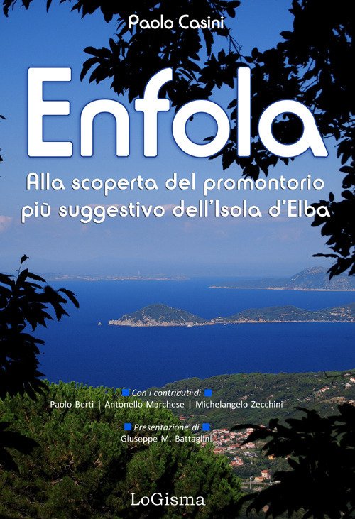 Enfola. Alla Scoperta del Promontorio più Suggestivo Dell'Isola d'Elba Enfola. Alla Scoperta del Promontorio più Suggestivo Dell'Isola d'Elba