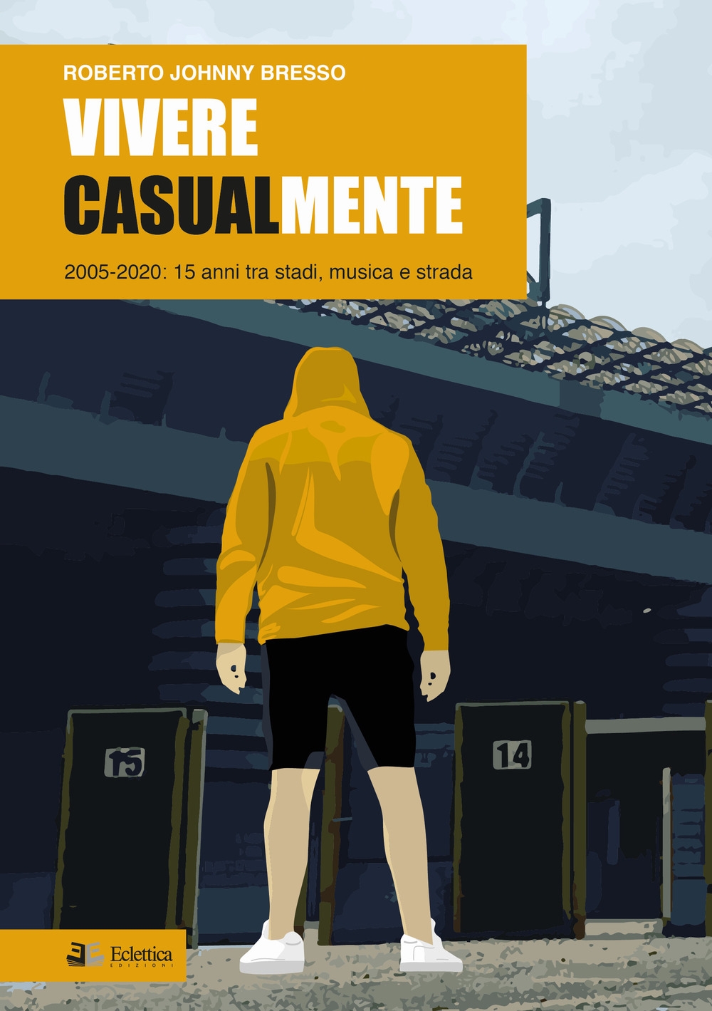 Vivere CASULmente. 2005-2020. 15 anni tra stadi, musica e strada Vivere CASULmente. 2005-2020. 15 anni tra stadi, musica e strada