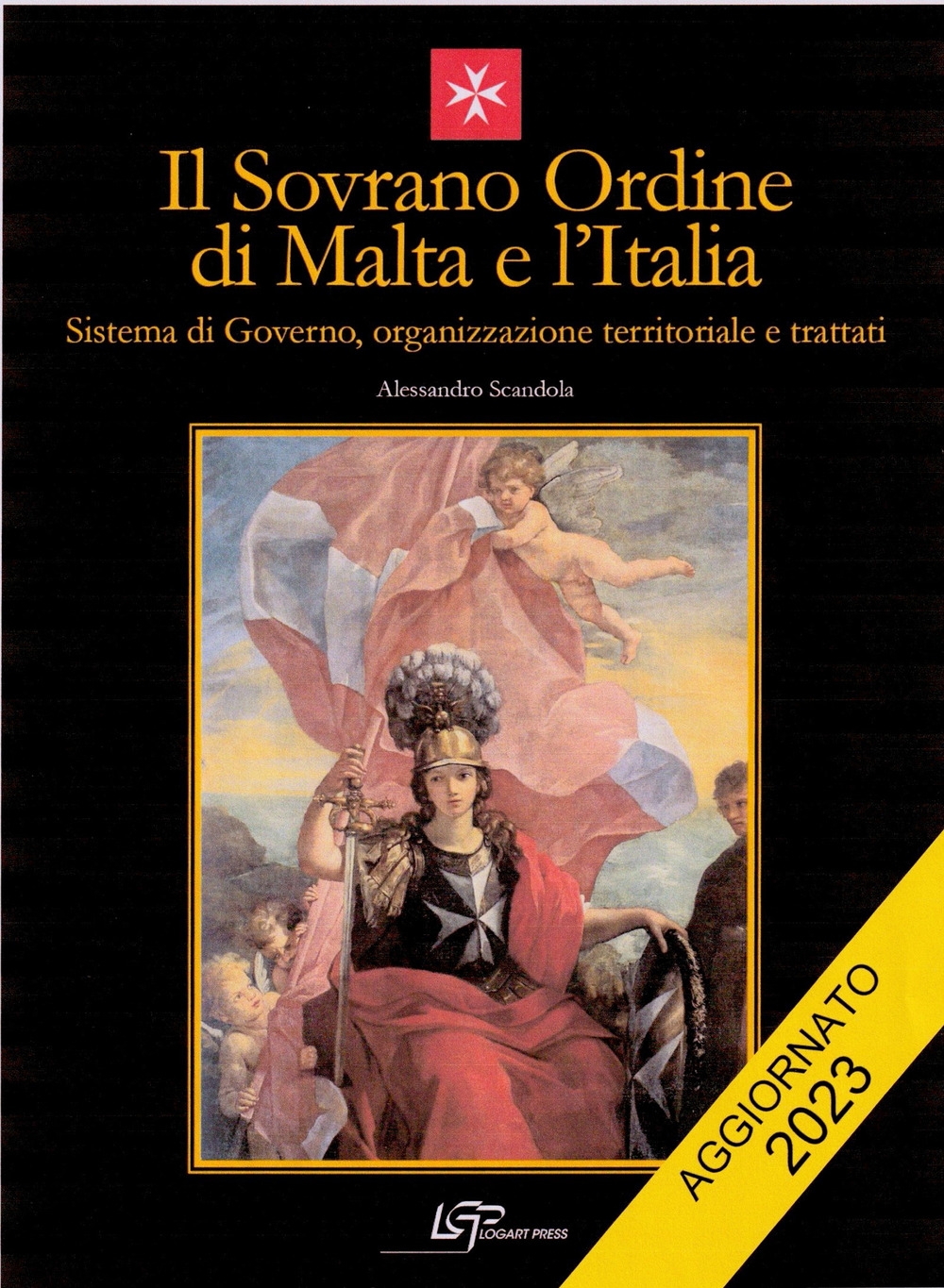 Il Sovrano Ordine di Malta e l'Italia. Sistema di Governo, Organizzazione Territoriale e Trattati Il Sovrano Ordine di Malta e l'Italia. Sistema di Governo, Organizzazione Territoriale e Trattati