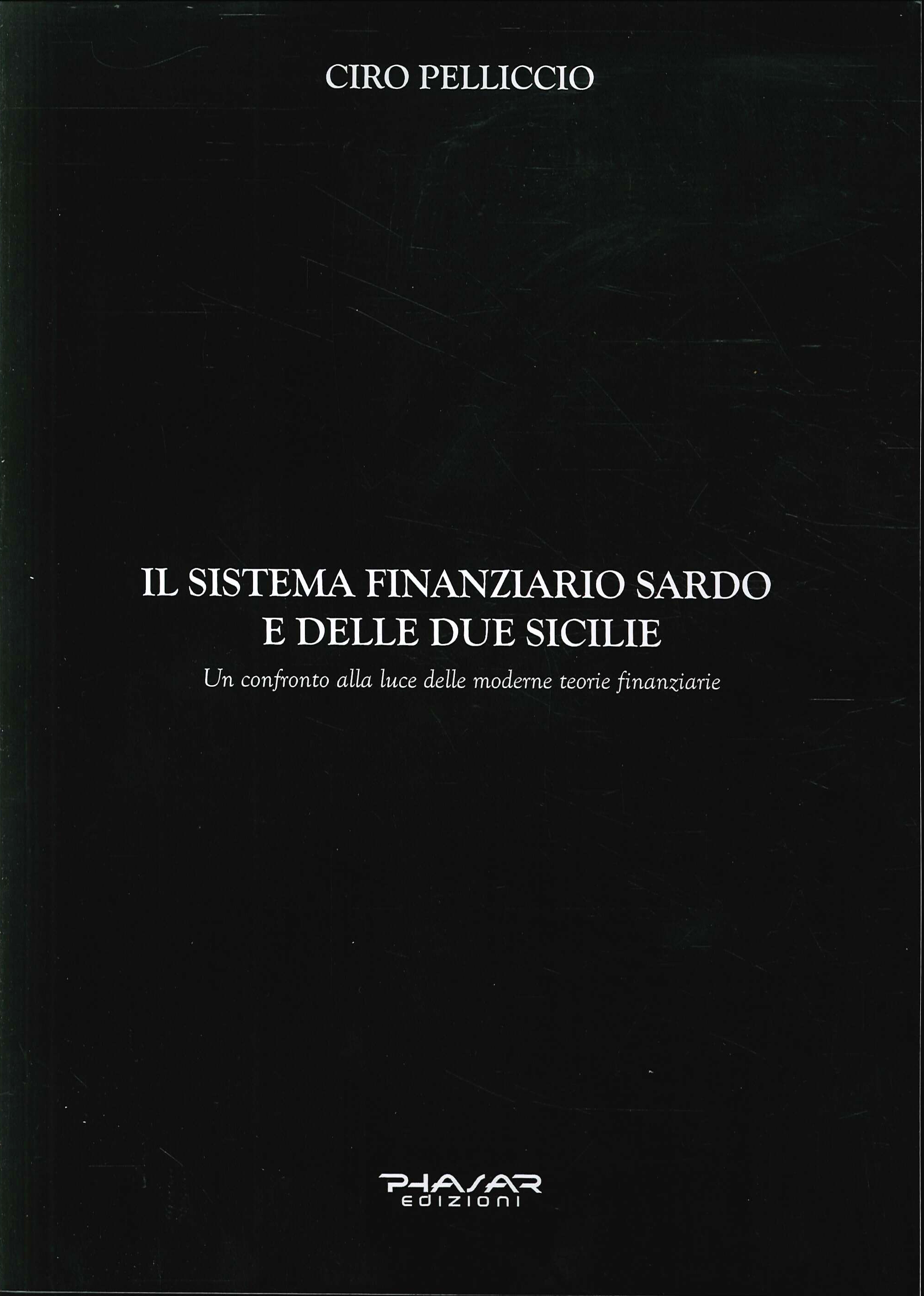 Il sistema finanziario sardo e delle due Sicilie. Un confronto alla luce delle moderne teorie finanziarie. Il sistema finanziario sardo e delle due Sicilie. Un confronto alla luce delle moderne teorie finanziarie.