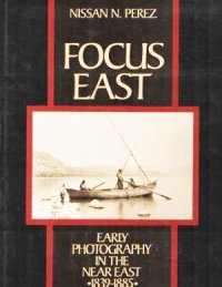 Focus East: Early Photography in the Near East