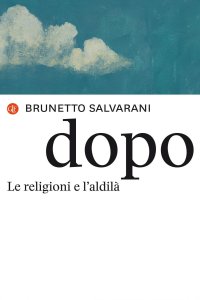 Dopo. Le religioni e l'aldilà