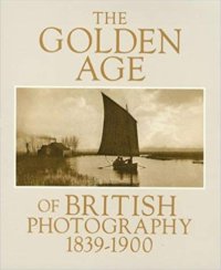 The Golden Age of British Photography 1839-1900