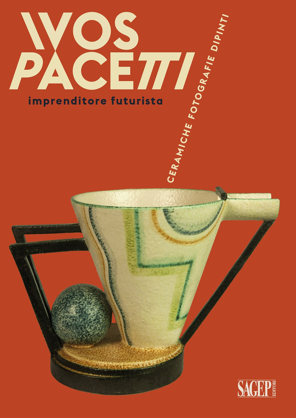 Ivos Pacetti Imprenditore Futurista. Ceramiche, fotografie, dipinti
