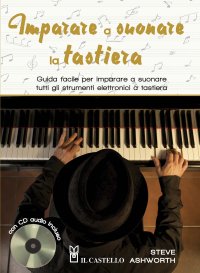 Imparare a suonare la tastiera. Guida facile per imparare a suonare tutti gli strumenti elettronici a tastiera. Con CD-Audio