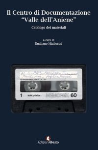 Il Centro di Documentazione «Valle dell'Aniene». Catalogo dei materiali. Con CD-Audio
