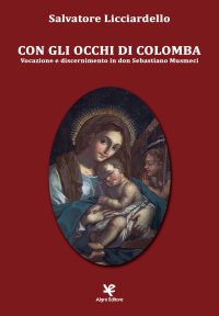 Con gli Occhi di Colomba. Vocazione e Discernimento in Don Sebastiano Musmeci