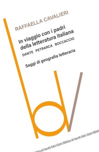 In viaggio con i padri della letteratura italiana. Dante Petrarca Boccaccio. Saggi di geografia letteraria