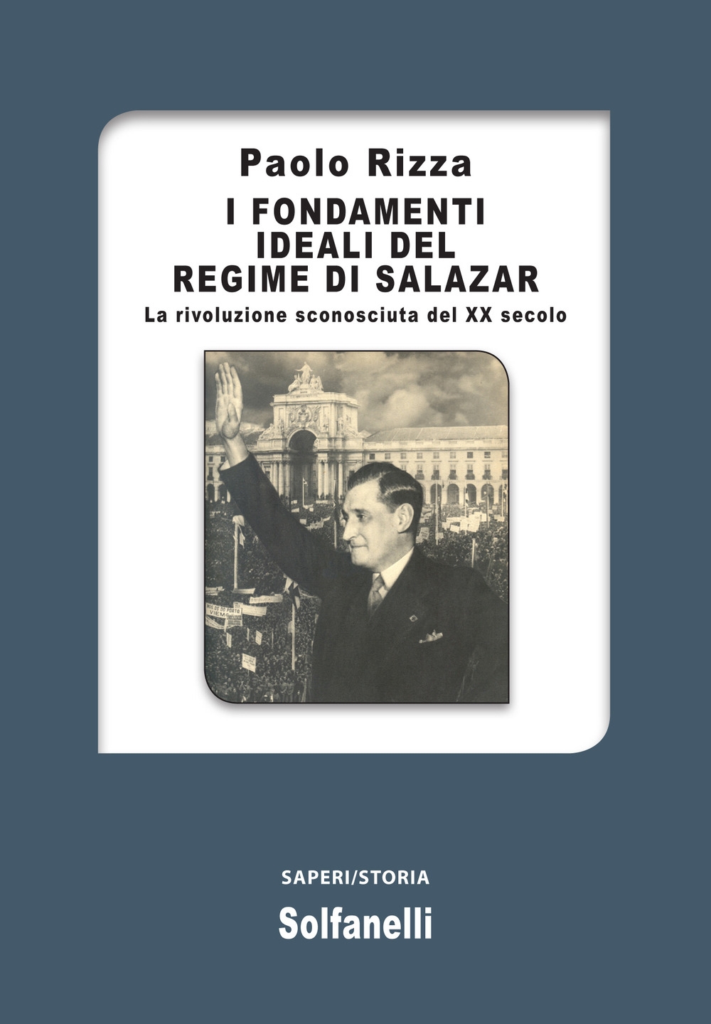 I fondamenti ideali del regime di Salazar. La rivoluzione sconosciuta del XX secolo I fondamenti ideali del regime di Salazar. La rivoluzione sconosciuta del XX secolo