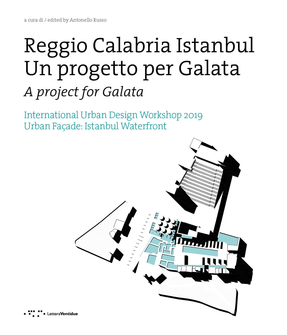 Reggio Calabria Istanbul. Un progetto per Galata. International urban design workshop 2019. Reggio Calabria Istanbul. Un progetto per Galata. International urban design workshop 2019.