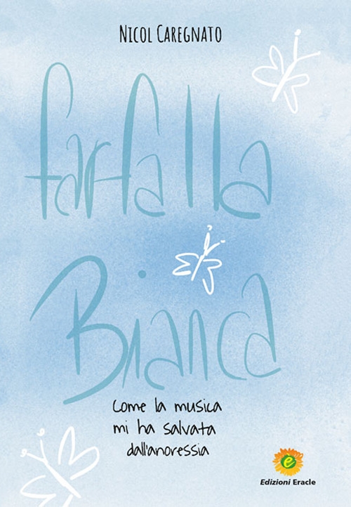 farfalla bianca. Come la musica mi ha salvata dall'anoressia farfalla bianca. Come la musica mi ha salvata dall'anoressia
