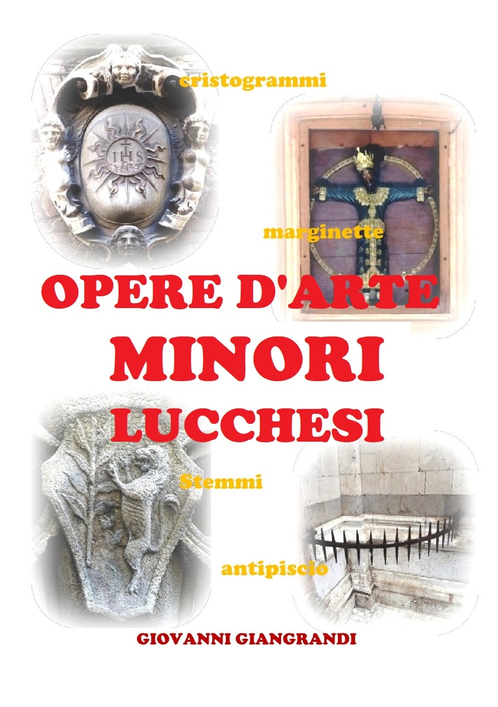 Opere d'arte minori lucchesi. Cristogrammi, marginette, stemmi, antipiscio Opere d'arte minori lucchesi. Cristogrammi, marginette, stemmi, antipiscio