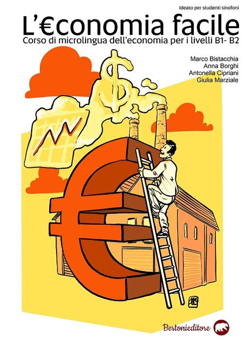 L'economia facile. Corso di microlingua dell'economia per i Livelli B1 e B2 L'economia facile. Corso di microlingua dell'economia per i Livelli B1 e B2